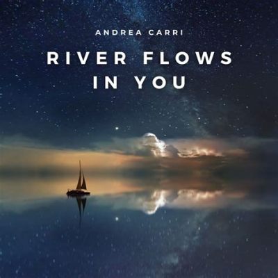 The River Flows In You: Uma Jornada Meditativa Entre Melodias Celestiais e Harmonia Terrena